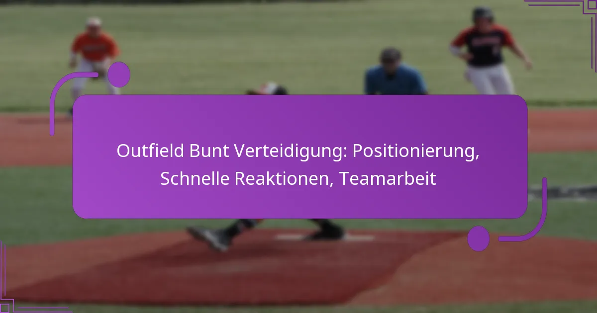 Outfield Bunt Verteidigung: Positionierung, Schnelle Reaktionen, Teamarbeit