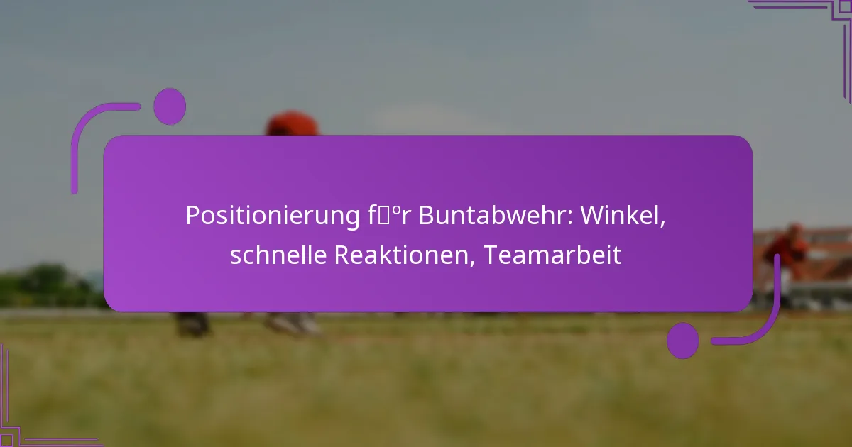 Positionierung für Buntabwehr: Winkel, schnelle Reaktionen, Teamarbeit