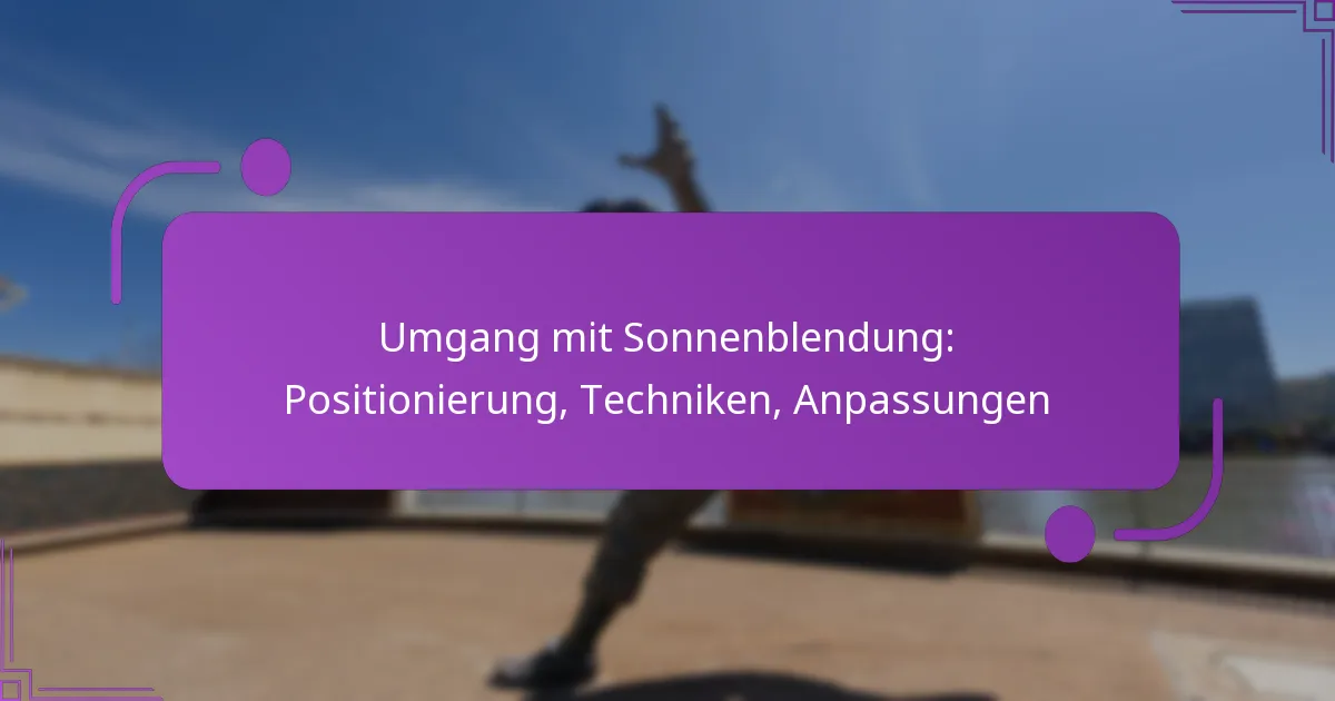 Umgang mit Sonnenblendung: Positionierung, Techniken, Anpassungen