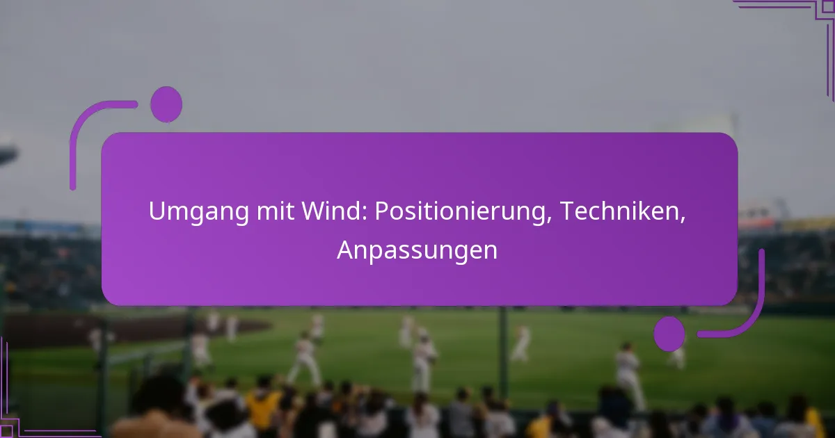 Umgang mit Wind: Positionierung, Techniken, Anpassungen