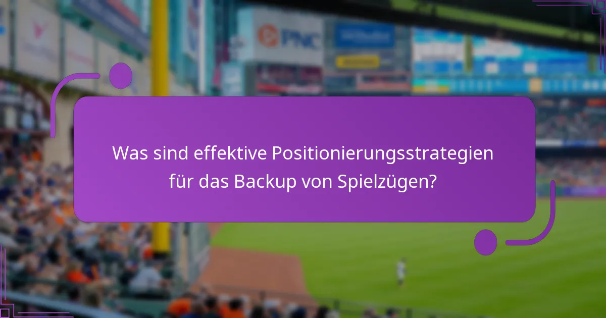 Was sind effektive Positionierungsstrategien für das Backup von Spielzügen?