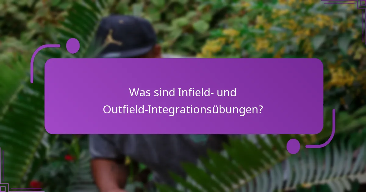 Was sind die Vorteile von Infield- und Outfield-Integrationsübungen?