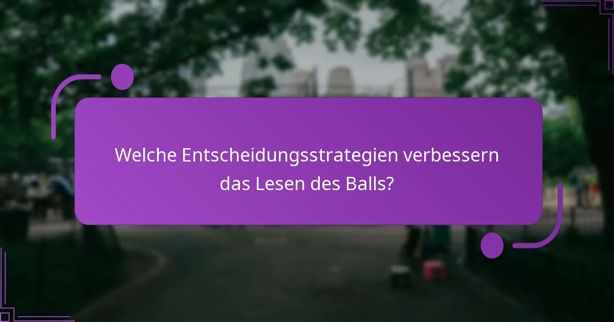 Welche Entscheidungsstrategien verbessern das Lesen des Balls?