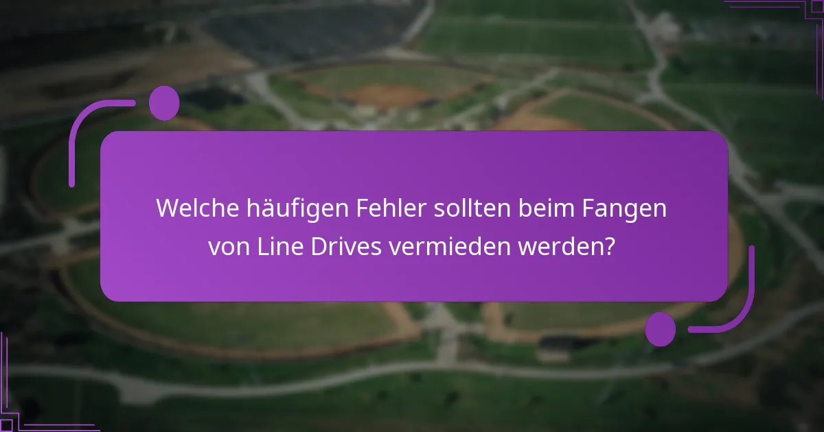 Welche Strategien können die Konzentration beim Fangen von Line Drives verbessern?