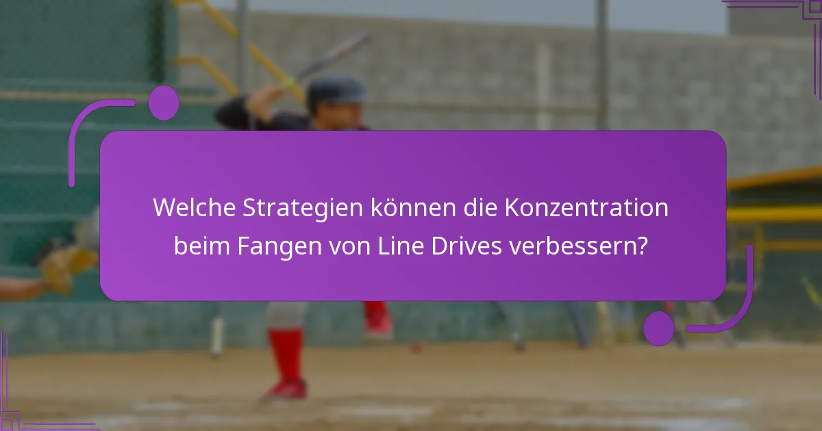 Welche häufigen Fehler sollten beim Fangen von Line Drives vermieden werden?