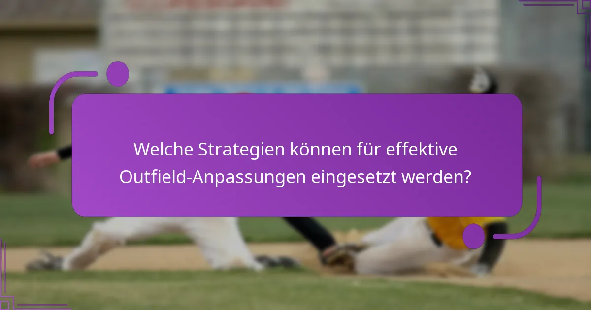 Welche Strategien können für effektive Outfield-Anpassungen eingesetzt werden?
