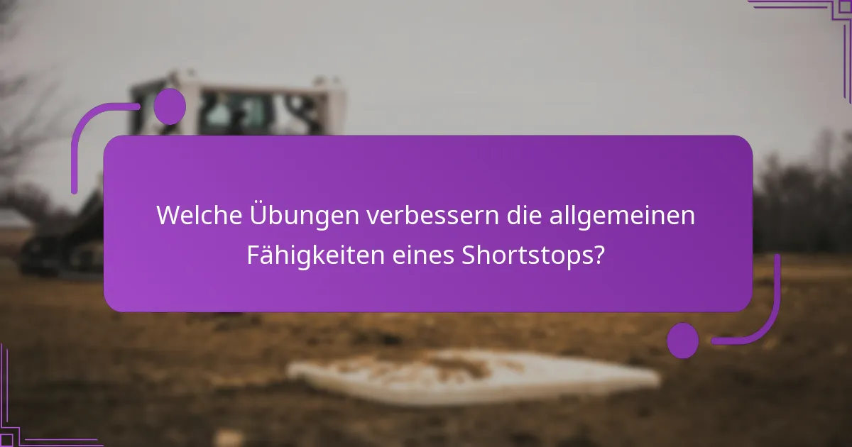 Welche Übungen verbessern die allgemeinen Fähigkeiten eines Shortstops?