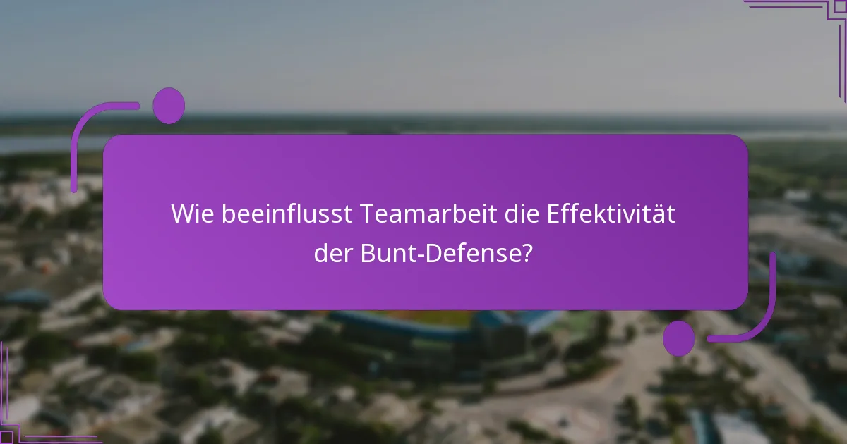 Wie beeinflusst Teamarbeit die Effektivität der Bunt-Defense?