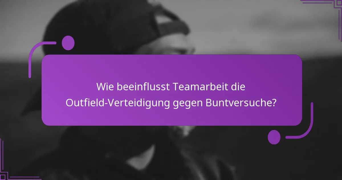 Was sind die fortgeschrittenen Taktiken für die Outfield-Verteidigung gegen Buntversuche?