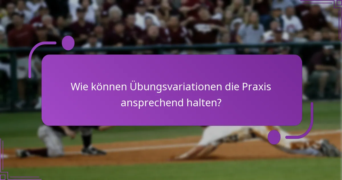 Wie können Übungsvariationen die Praxis ansprechend halten?